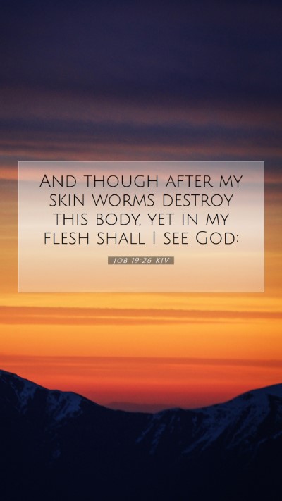 Picture 07 - Job 19:26 KJV Mobile Phone Wallpaper - And though after my skin worms destroy this body, - Mobile Bible Verse Wallpaper