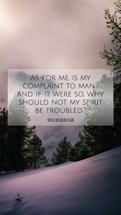 Picture 07 - Job 21:4 KJV Mobile Phone Wallpaper - As for me, is my complaint to man? and if it were - Mobile Bible Verse Wallpaper
