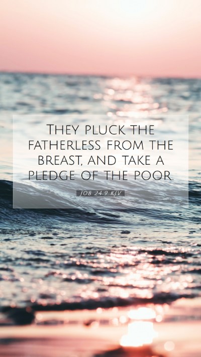 Picture 07 - Job 24:9 KJV Mobile Phone Wallpaper - They pluck the fatherless from the breast, and - Mobile Bible Verse Wallpaper
