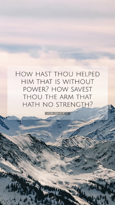 Picture 07 - Job 26:2 KJV Mobile Phone Wallpaper - How hast thou helped him that is without power? - Mobile Bible Verse Wallpaper