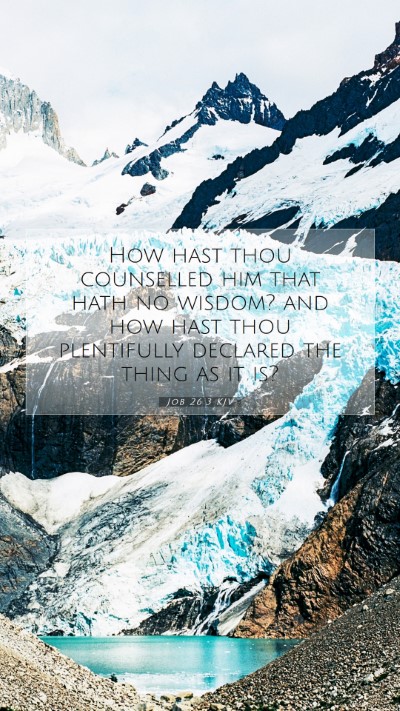 Picture 07 - Job 26:3 KJV Mobile Phone Wallpaper - How hast thou counselled him that hath no wisdom? - Mobile Bible Verse Wallpaper