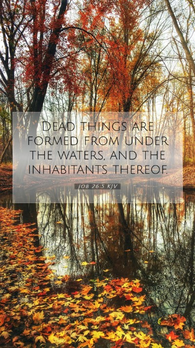 Picture 07 - Job 26:5 KJV Mobile Phone Wallpaper - Dead things are formed from under the waters, and - Mobile Bible Verse Wallpaper