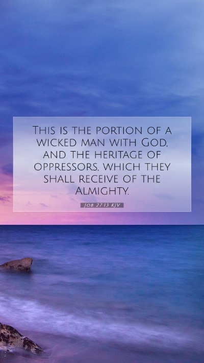 Picture 07 - Job 27:13 KJV Mobile Phone Wallpaper - This is the portion of a wicked man with God, and - Mobile Bible Verse Wallpaper