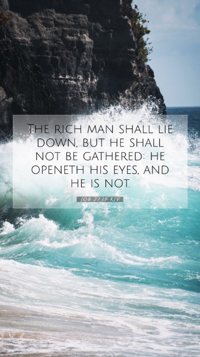 Picture 07 - Job 27:19 KJV Mobile Phone Wallpaper - The rich man shall lie down, but he shall not be - Mobile Bible Verse Wallpaper
