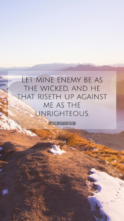 Picture 07 - Job 27:7 KJV Mobile Phone Wallpaper - Let mine enemy be as the wicked, and he that - Mobile Bible Verse Wallpaper