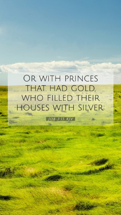 Picture 07 - Job 3:15 KJV Mobile Phone Wallpaper - Or with princes that had gold, who filled their - Mobile Bible Verse Wallpaper