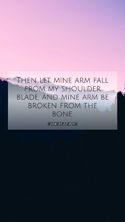 Picture 07 - Job 31:22 KJV Mobile Phone Wallpaper - Then let mine arm fall from my shoulder blade, - Mobile Bible Verse Wallpaper