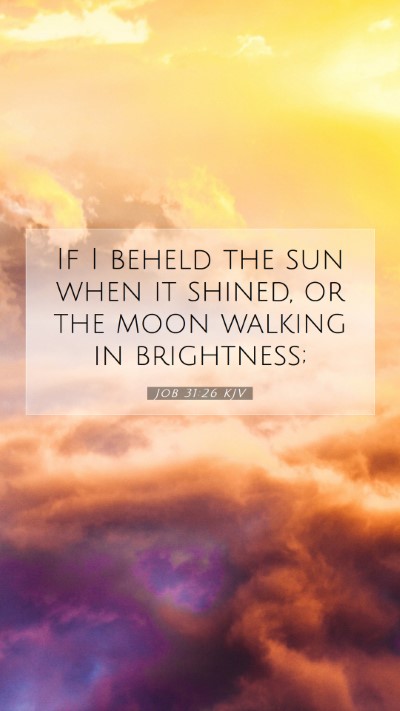 Picture 07 - Job 31:26 KJV Mobile Phone Wallpaper - If I beheld the sun when it shined, or the moon - Mobile Bible Verse Wallpaper