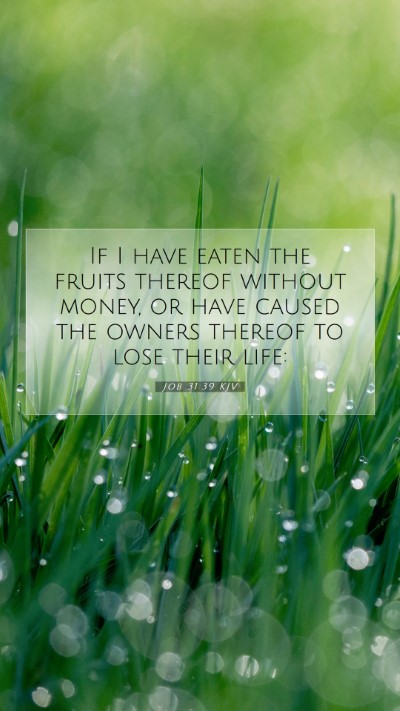 Picture 07 - Job 31:39 KJV Mobile Phone Wallpaper - If I have eaten the fruits thereof without money, - Mobile Bible Verse Wallpaper