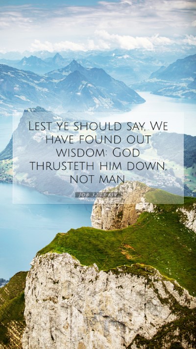 Picture 07 - Job 32:13 KJV Mobile Phone Wallpaper - Lest ye should say, We have found out wisdom: God - Mobile Bible Verse Wallpaper