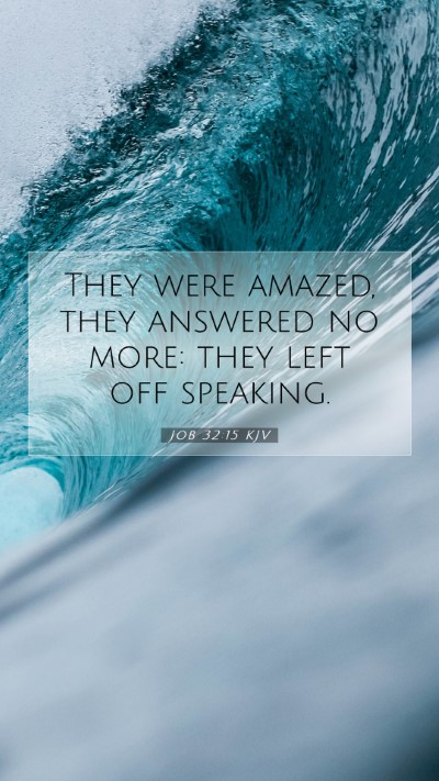 Picture 07 - Job 32:15 KJV Mobile Phone Wallpaper - They were amazed, they answered no more: they - Mobile Bible Verse Wallpaper