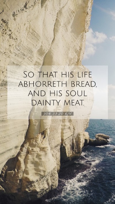Picture 07 - Job 33:20 KJV Mobile Phone Wallpaper - So that his life abhorreth bread, and his soul - Mobile Bible Verse Wallpaper