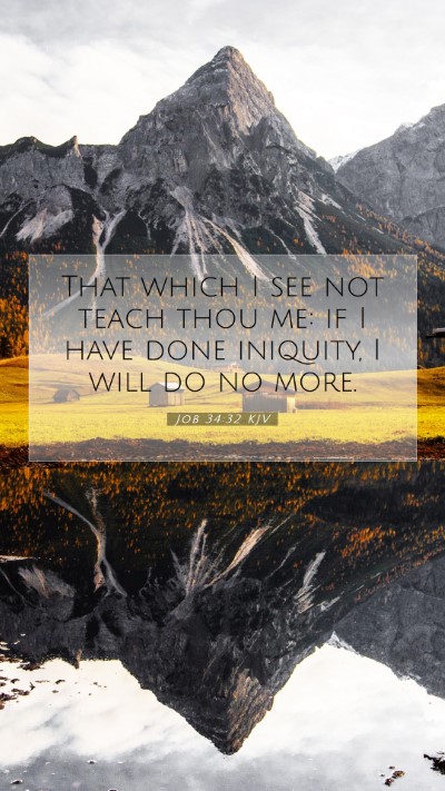 Picture 07 - Job 34:32 KJV Mobile Phone Wallpaper - That which I see not teach thou me: if I have - Mobile Bible Verse Wallpaper