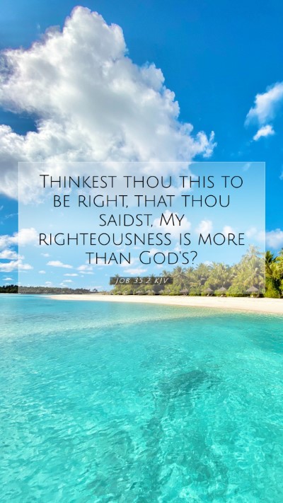Picture 07 - Job 35:2 KJV Mobile Phone Wallpaper - Thinkest thou this to be right, that thou saidst, - Mobile Bible Verse Wallpaper