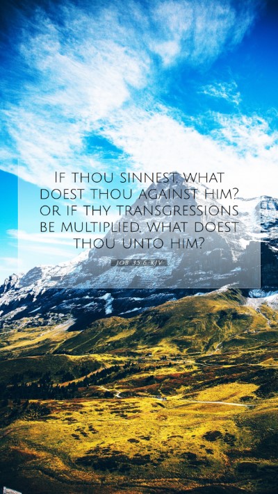 Picture 07 - Job 35:6 KJV Mobile Phone Wallpaper - If thou sinnest, what doest thou against him? or - Mobile Bible Verse Wallpaper
