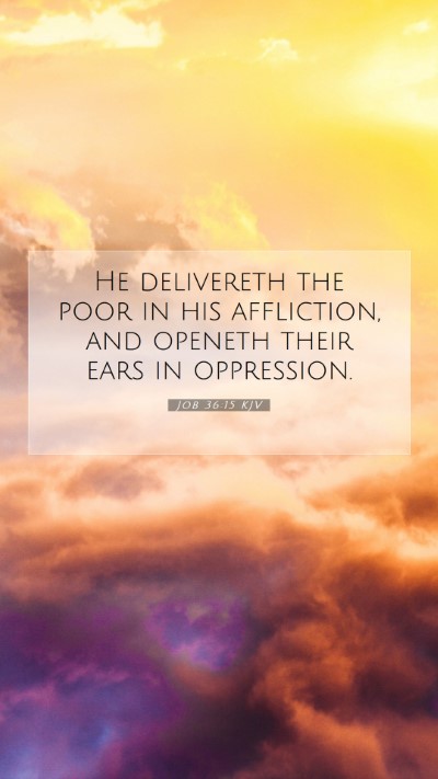 Picture 07 - Job 36:15 KJV Mobile Phone Wallpaper - He delivereth the poor in his affliction, and - Mobile Bible Verse Wallpaper