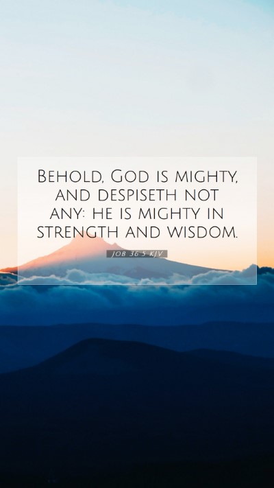 Picture 07 - Job 36:5 KJV Mobile Phone Wallpaper - Behold, God is mighty, and despiseth not any: he - Mobile Bible Verse Wallpaper
