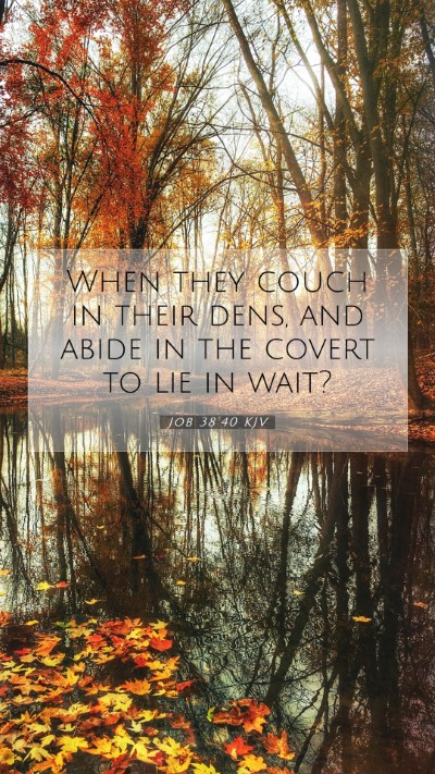 Picture 07 - Job 38:40 KJV Mobile Phone Wallpaper - When they couch in their dens, and abide in the - Mobile Bible Verse Wallpaper