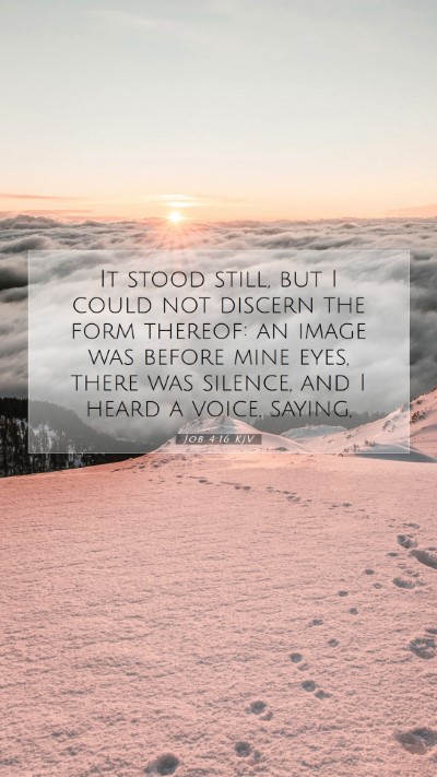 Picture 07 - Job 4:16 KJV Mobile Phone Wallpaper - It stood still, but I could not discern the form - Mobile Bible Verse Wallpaper