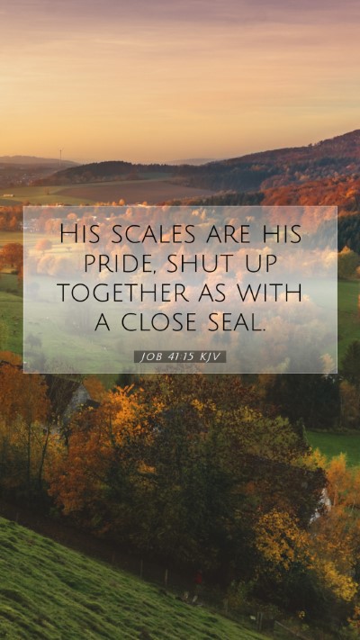 Picture 07 - Job 41:15 KJV Mobile Phone Wallpaper - His scales are his pride, shut up together as - Mobile Bible Verse Wallpaper