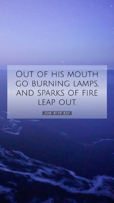 Picture 07 - Job 41:19 KJV Mobile Phone Wallpaper - Out of his mouth go burning lamps, and sparks of - Mobile Bible Verse Wallpaper