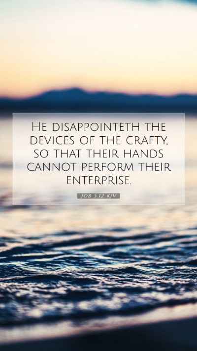 Picture 07 - Job 5:12 KJV Mobile Phone Wallpaper - He disappointeth the devices of the crafty, so - Mobile Bible Verse Wallpaper