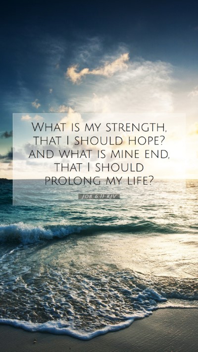 Picture 07 - Job 6:11 KJV Mobile Phone Wallpaper - What is my strength, that I should hope? and what - Mobile Bible Verse Wallpaper