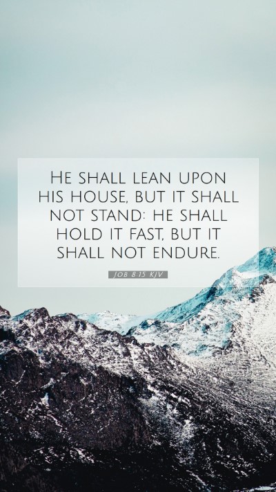 Picture 07 - Job 8:15 KJV Mobile Phone Wallpaper - He shall lean upon his house, but it shall not - Mobile Bible Verse Wallpaper