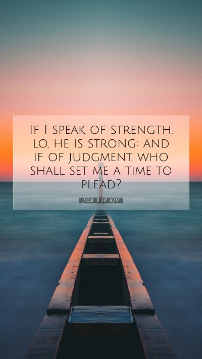Picture 07 - Job 9:19 KJV Mobile Phone Wallpaper - If I speak of strength, lo, he is strong: and if - Mobile Bible Verse Wallpaper