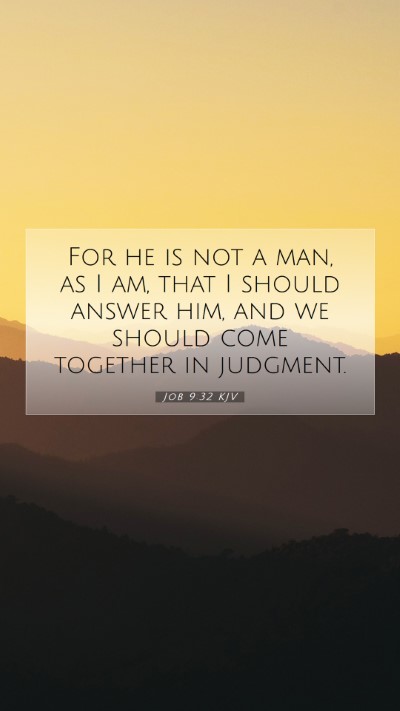 Picture 07 - Job 9:32 KJV Mobile Phone Wallpaper - For he is not a man, as I am, that I should - Mobile Bible Verse Wallpaper