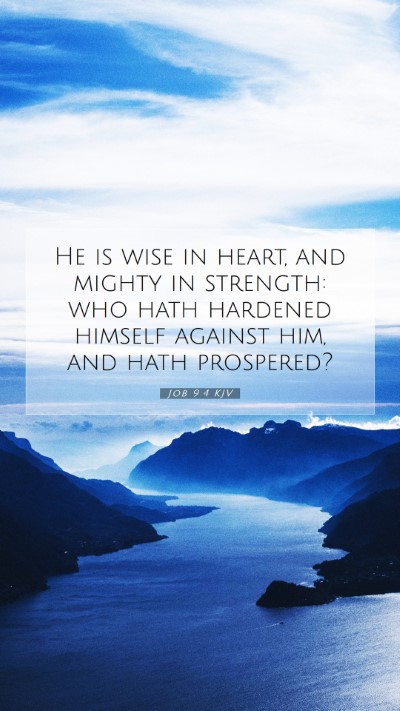 Picture 07 - Job 9:4 KJV Mobile Phone Wallpaper - He is wise in heart, and mighty in strength: who - Mobile Bible Verse Wallpaper