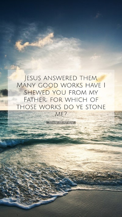 Picture 07 - John 10:32 KJV Mobile Phone Wallpaper - Jesus answered them, Many good works have I - Mobile Bible Verse Wallpaper