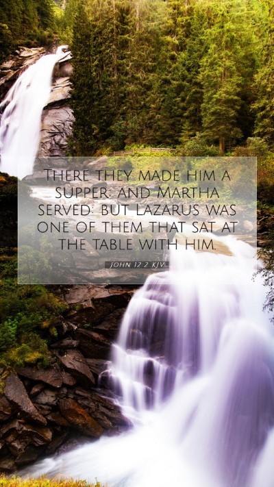 Picture 07 - John 12:2 KJV Mobile Phone Wallpaper - There they made him a supper; and Martha served: - Mobile Bible Verse Wallpaper