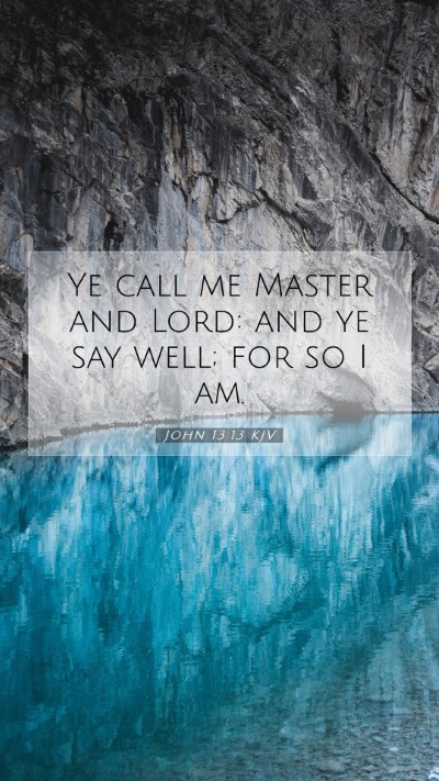 Picture 07 - John 13:13 KJV Mobile Phone Wallpaper - Ye call me Master and Lord: and ye say well; for - Mobile Bible Verse Wallpaper