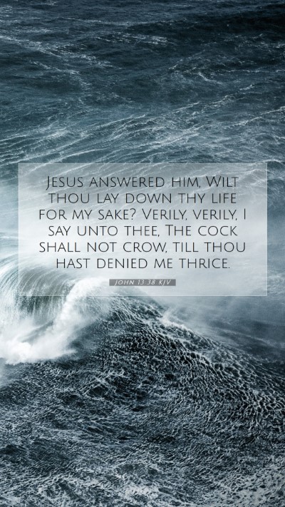 Picture 07 - John 13:38 KJV Mobile Phone Wallpaper - Jesus answered him, Wilt thou lay down thy life - Mobile Bible Verse Wallpaper