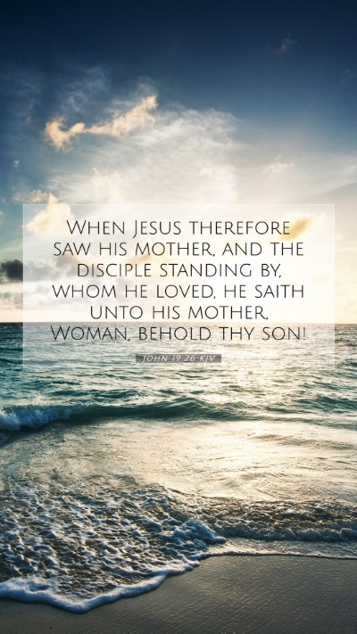 Picture 07 - John 19:26 KJV Mobile Phone Wallpaper - When Jesus therefore saw his mother, and the - Mobile Bible Verse Wallpaper