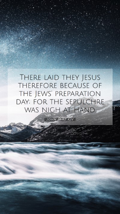 Picture 07 - John 19:42 KJV Mobile Phone Wallpaper - There laid they Jesus therefore because of the - Mobile Bible Verse Wallpaper