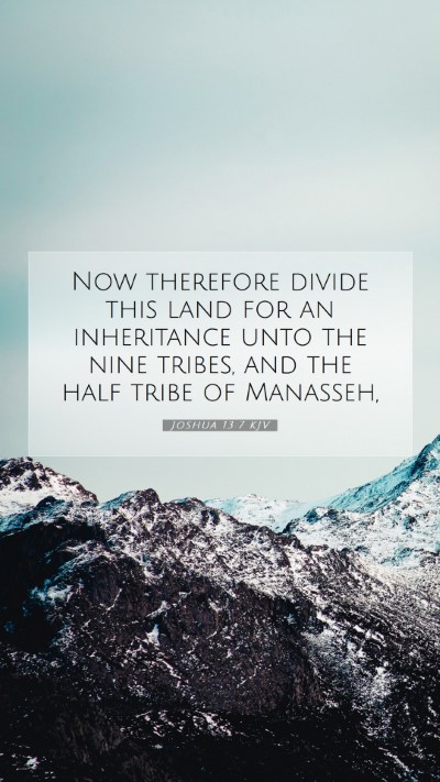 Picture 07 - Joshua 13:7 KJV Mobile Phone Wallpaper - Now therefore divide this land for an inheritance - Mobile Bible Verse Wallpaper