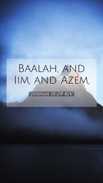 Picture 07 - Joshua 15:29 KJV Mobile Phone Wallpaper - Baalah, and Iim, and - Mobile Bible Verse Wallpaper