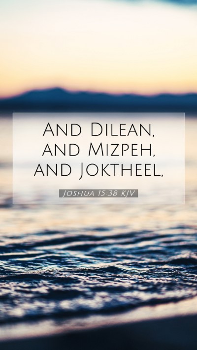 Picture 07 - Joshua 15:38 KJV Mobile Phone Wallpaper - And Dilean, and Mizpeh, and - Mobile Bible Verse Wallpaper