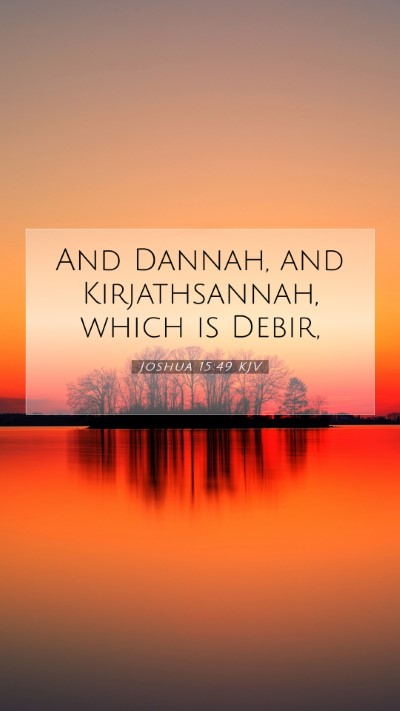 Picture 07 - Joshua 15:49 KJV Mobile Phone Wallpaper - And Dannah, and Kirjathsannah, which is - Mobile Bible Verse Wallpaper