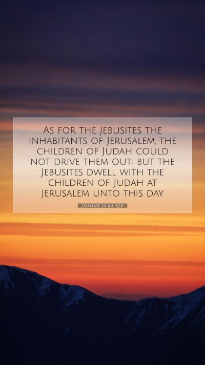 Picture 07 - Joshua 15:63 KJV Mobile Phone Wallpaper - As for the Jebusites the inhabitants of - Mobile Bible Verse Wallpaper