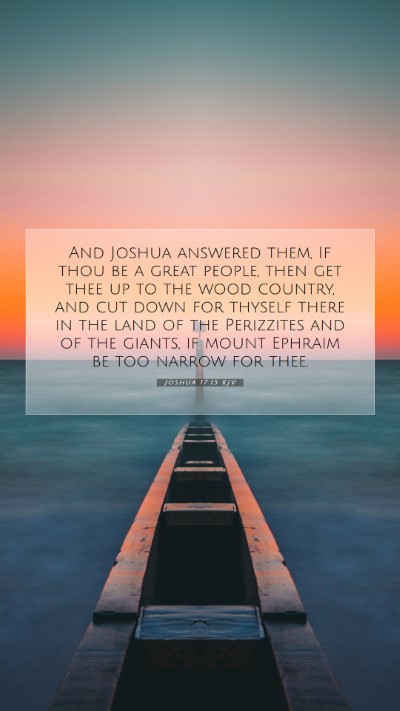 Picture 07 - Joshua 17:15 KJV Mobile Phone Wallpaper - And Joshua answered them, If thou be a great - Mobile Bible Verse Wallpaper