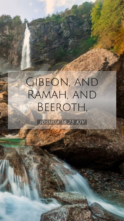 Picture 07 - Joshua 18:25 KJV Mobile Phone Wallpaper - Gibeon, and Ramah, and - Mobile Bible Verse Wallpaper
