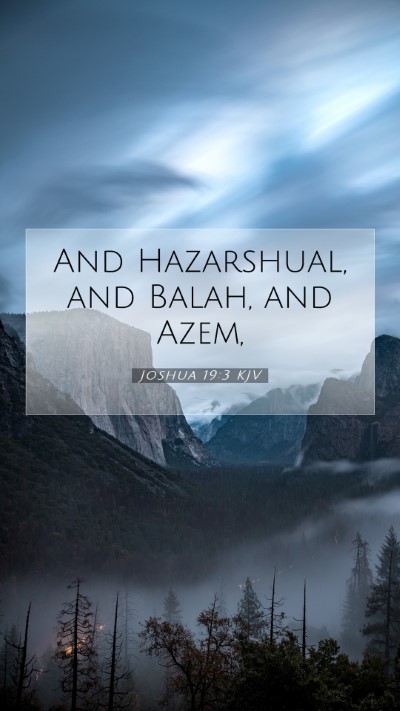 Picture 07 - Joshua 19:3 KJV Mobile Phone Wallpaper - And Hazarshual, and Balah, and - Mobile Bible Verse Wallpaper