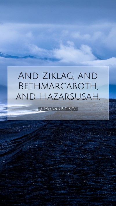 Picture 07 - Joshua 19:5 KJV Mobile Phone Wallpaper - And Ziklag, and Bethmarcaboth, and - Mobile Bible Verse Wallpaper
