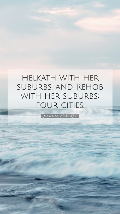 Picture 07 - Joshua 21:31 KJV Mobile Phone Wallpaper - Helkath with her suburbs, and Rehob with her - Mobile Bible Verse Wallpaper