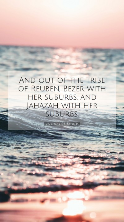 Picture 07 - Joshua 21:36 KJV Mobile Phone Wallpaper - And out of the tribe of Reuben, Bezer with her - Mobile Bible Verse Wallpaper