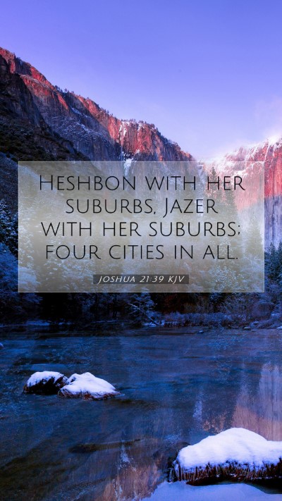 Picture 07 - Joshua 21:39 KJV Mobile Phone Wallpaper - Heshbon with her suburbs, Jazer with her suburbs; - Mobile Bible Verse Wallpaper