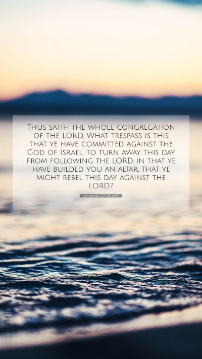 Picture 07 - Joshua 22:16 KJV Mobile Phone Wallpaper - Thus saith the whole congregation of the LORD, - Mobile Bible Verse Wallpaper
